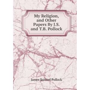   Other Papers By J.S. and T.B. Pollock. James Samuel Pollock Books