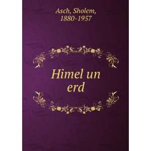  Himel un erd Sholem, 1880 1957 Asch Books