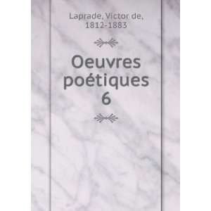    Oeuvres poÃ©tiques. 6 Victor de, 1812 1883 Laprade Books