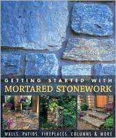GETTING STARTED WITH MORTARED STONEWORK Walls Patios ++ 9781579906658 