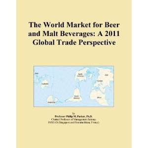 The World Market for Beer and Malt Beverages A 2011 Global Trade 