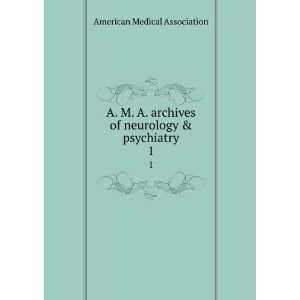  A. M. A. archives of neurology & psychiatry. 1 American 